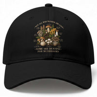 Mushroom Lovers Baseball Cap Not All Who Wander Are Lost Some Are Hunting For Mushrooms Vintage Botanical Graphic