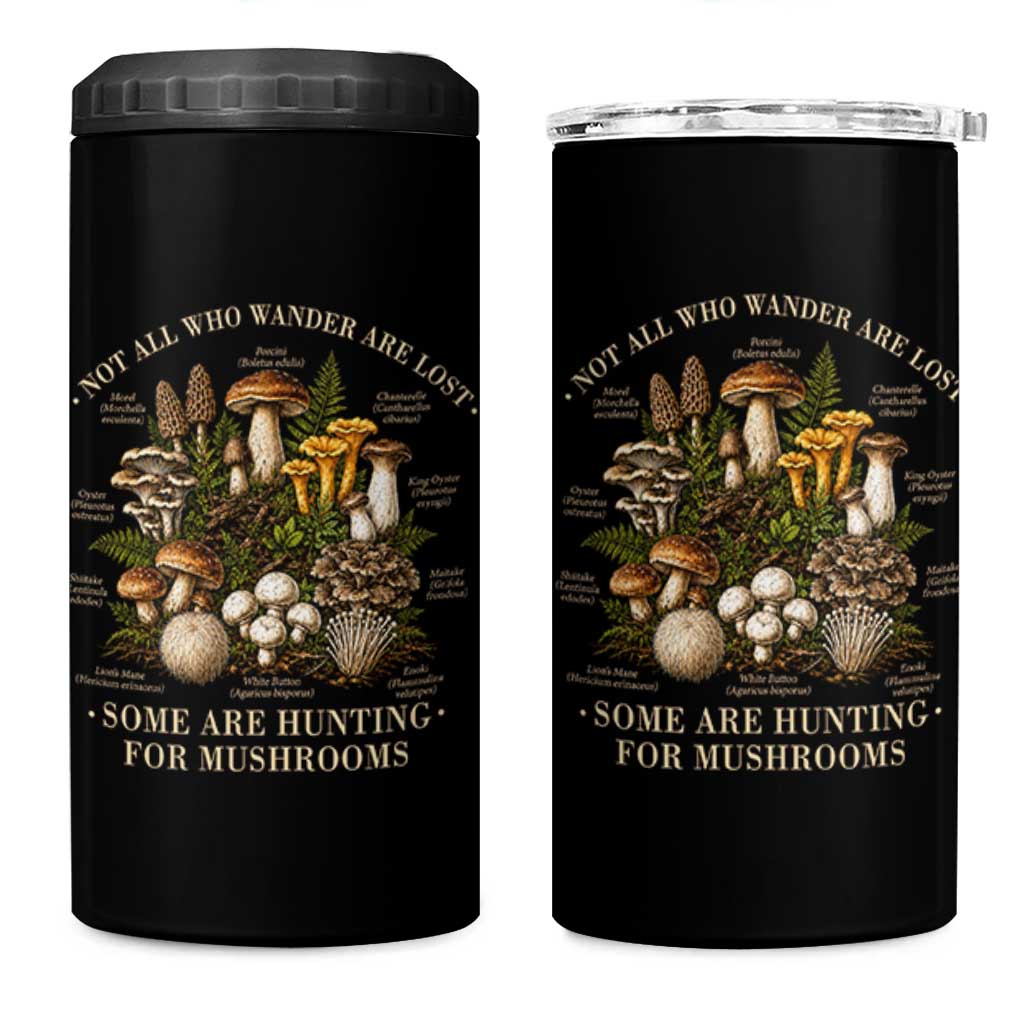 Mushroom Lovers 4 in 1 Can Cooler Tumbler Not All Who Wander Are Lost Some Are Hunting For Mushrooms Vintage Botanical Graphic