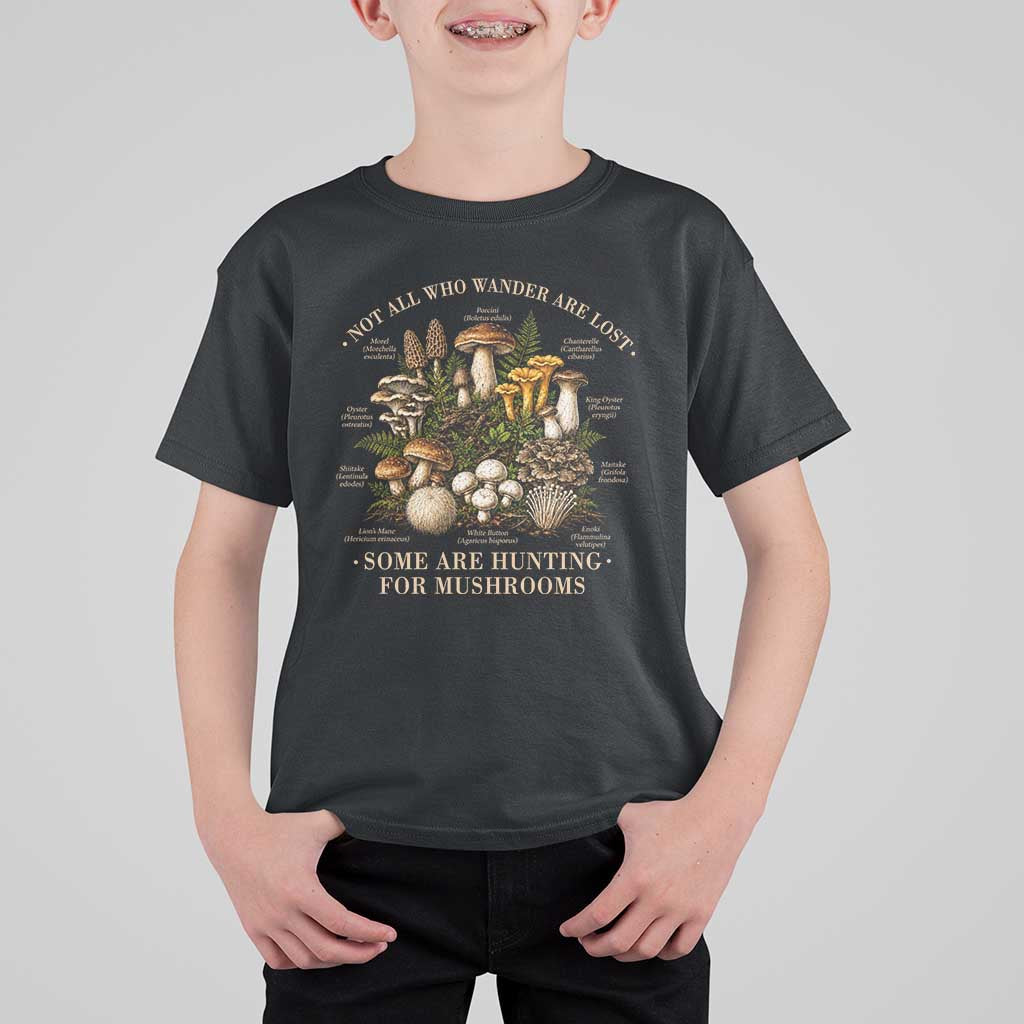 Mushroom Lovers T Shirt For Kid Not All Who Wander Are Lost Some Are Hunting For Mushrooms Vintage Botanical Graphic