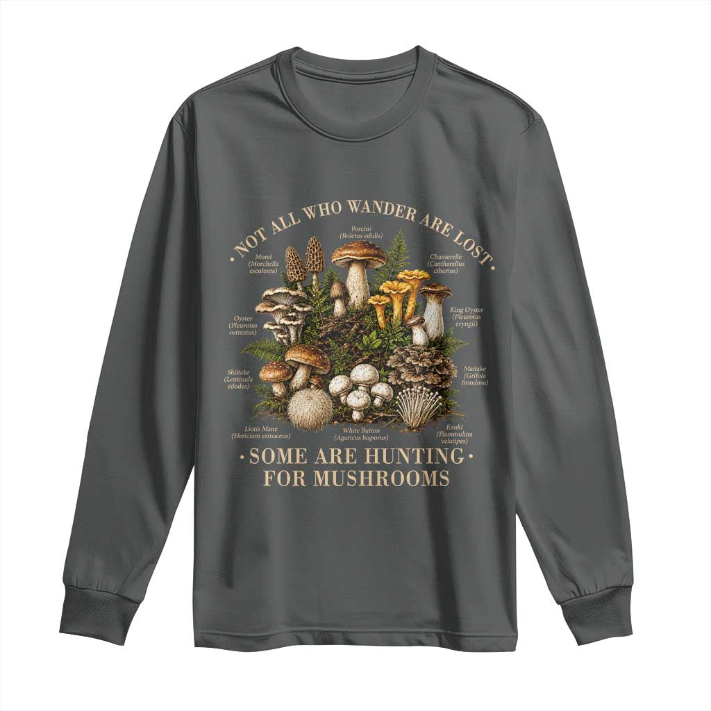 Mushroom Lovers Long Sleeve Shirt Not All Who Wander Are Lost Some Are Hunting For Mushrooms Vintage Botanical Graphic
