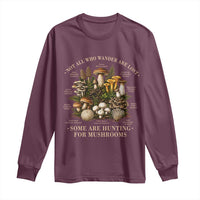 Mushroom Lovers Long Sleeve Shirt Not All Who Wander Are Lost Some Are Hunting For Mushrooms Vintage Botanical Graphic
