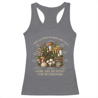 Mushroom Lovers Racerback Tank Top Not All Who Wander Are Lost Some Are Hunting For Mushrooms Vintage Botanical Graphic