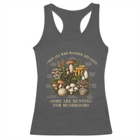 Mushroom Lovers Racerback Tank Top Not All Who Wander Are Lost Some Are Hunting For Mushrooms Vintage Botanical Graphic