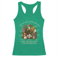 Mushroom Lovers Racerback Tank Top Not All Who Wander Are Lost Some Are Hunting For Mushrooms Vintage Botanical Graphic