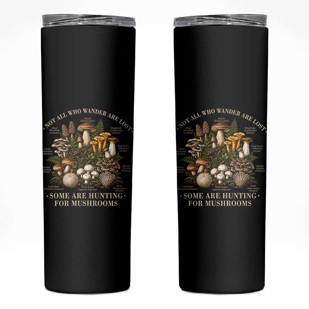 Mushroom Lovers Skinny Tumbler Not All Who Wander Are Lost Some Are Hunting For Mushrooms Vintage Botanical Graphic