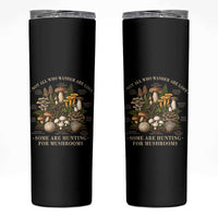 Mushroom Lovers Skinny Tumbler Not All Who Wander Are Lost Some Are Hunting For Mushrooms Vintage Botanical Graphic