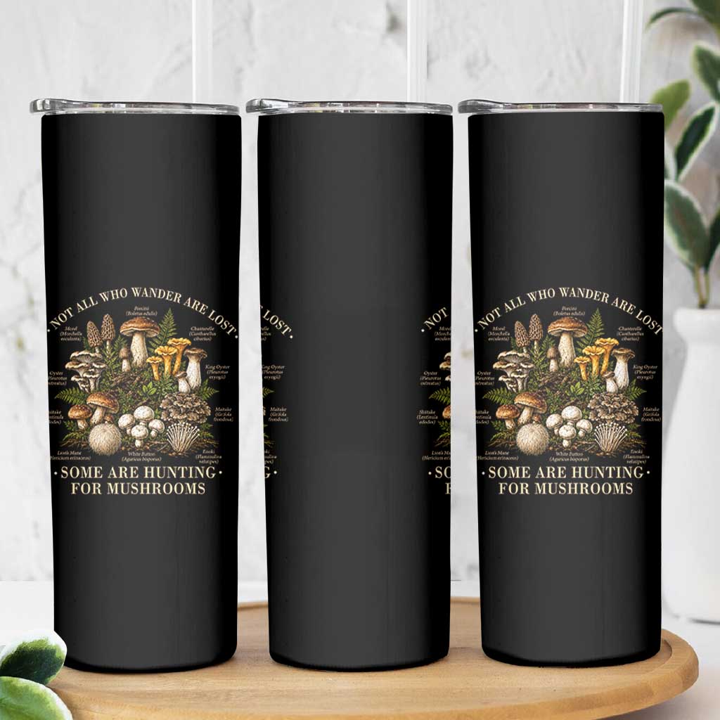 Mushroom Lovers Skinny Tumbler Not All Who Wander Are Lost Some Are Hunting For Mushrooms Vintage Botanical Graphic