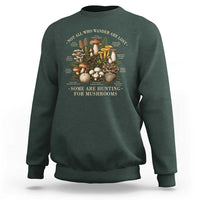 Mushroom Lovers Sweatshirt Not All Who Wander Are Lost Some Are Hunting For Mushrooms Vintage Botanical Graphic