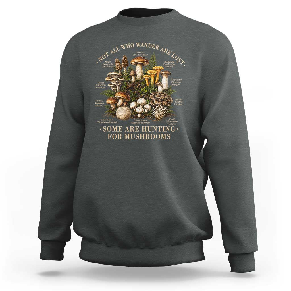 Mushroom Lovers Sweatshirt Not All Who Wander Are Lost Some Are Hunting For Mushrooms Vintage Botanical Graphic
