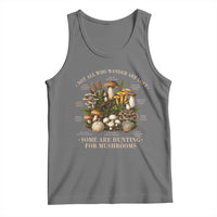 Mushroom Lovers Tank Top Not All Who Wander Are Lost Some Are Hunting For Mushrooms Vintage Botanical Graphic