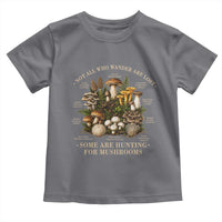 Mushroom Lovers Toddler T Shirt Not All Who Wander Are Lost Some Are Hunting For Mushrooms Vintage Botanical Graphic