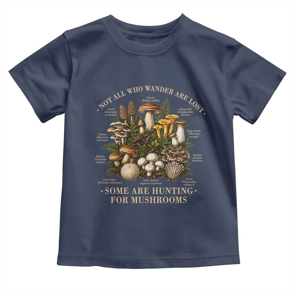 Mushroom Lovers Toddler T Shirt Not All Who Wander Are Lost Some Are Hunting For Mushrooms Vintage Botanical Graphic
