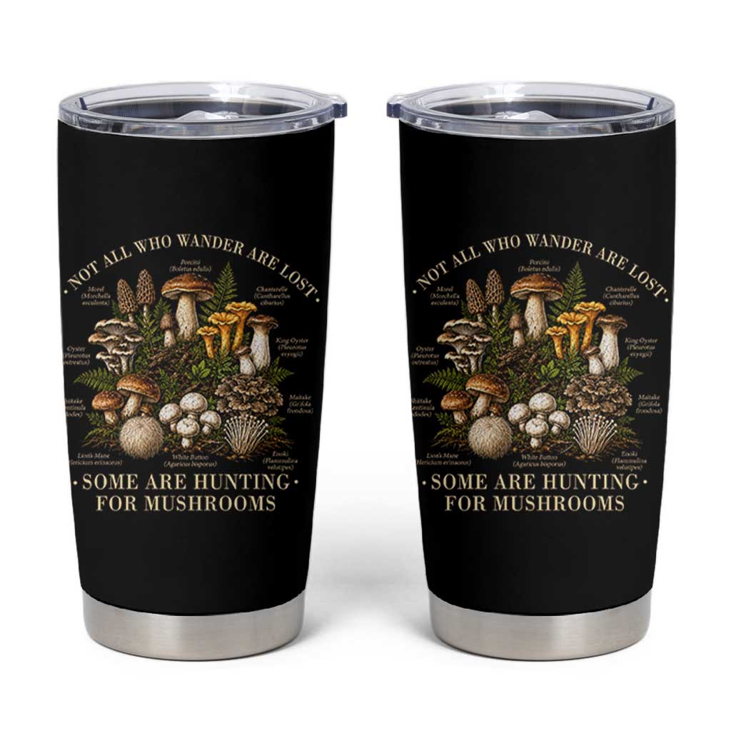 Mushroom Lovers Tumbler Cup Not All Who Wander Are Lost Some Are Hunting For Mushrooms Vintage Botanical Graphic