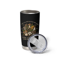 Mushroom Lovers Tumbler Cup Not All Who Wander Are Lost Some Are Hunting For Mushrooms Vintage Botanical Graphic