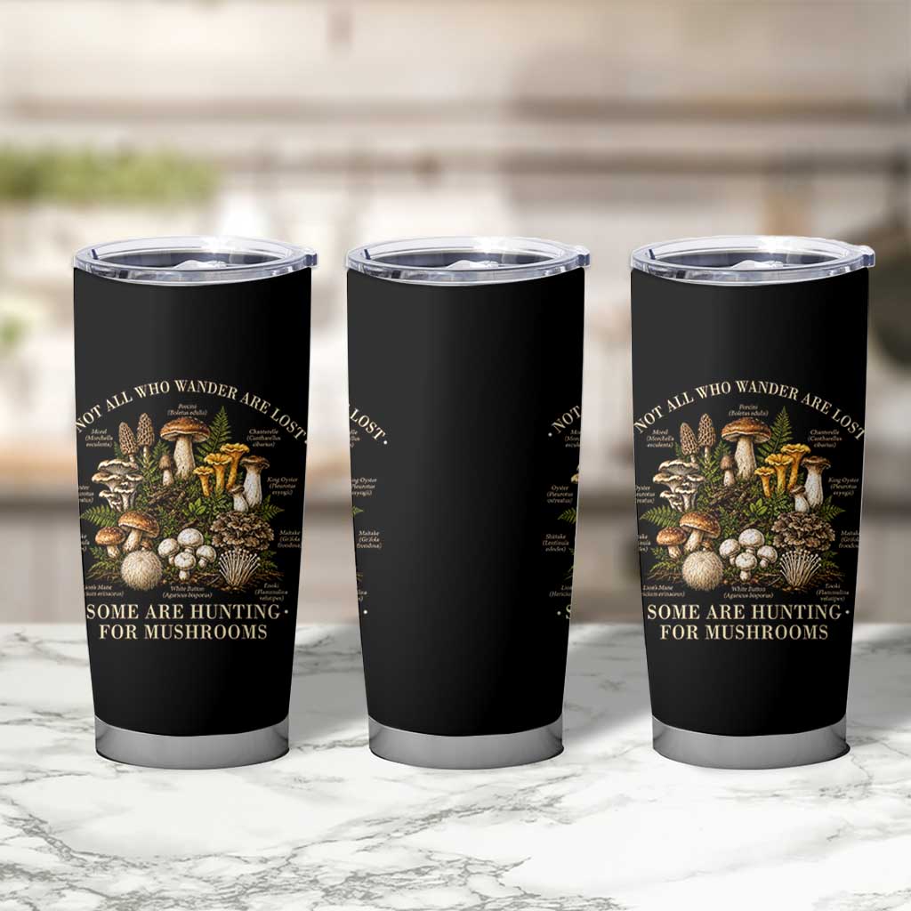 Mushroom Lovers Tumbler Cup Not All Who Wander Are Lost Some Are Hunting For Mushrooms Vintage Botanical Graphic
