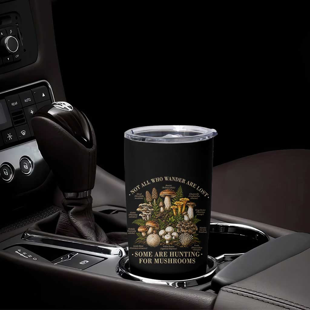 Mushroom Lovers Tumbler Cup Not All Who Wander Are Lost Some Are Hunting For Mushrooms Vintage Botanical Graphic