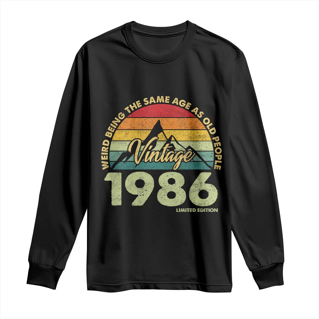 40th Birthday Long Sleeve Shirt Vintage 1986 Weird Being the Same Age as Old People 40 Year Old Gift