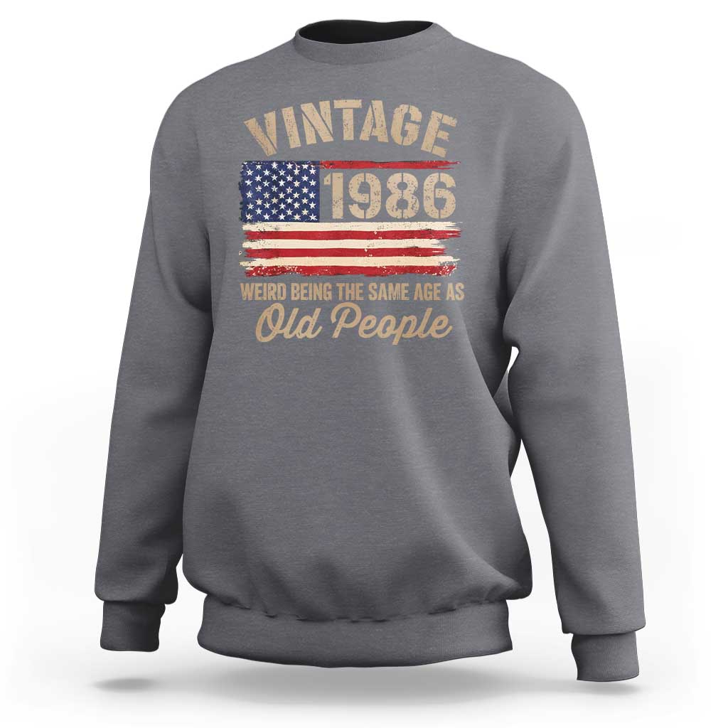 40th Birthday Sweatshirt Vintage 1986 Weird Being the Same Age as Old People USA Flag