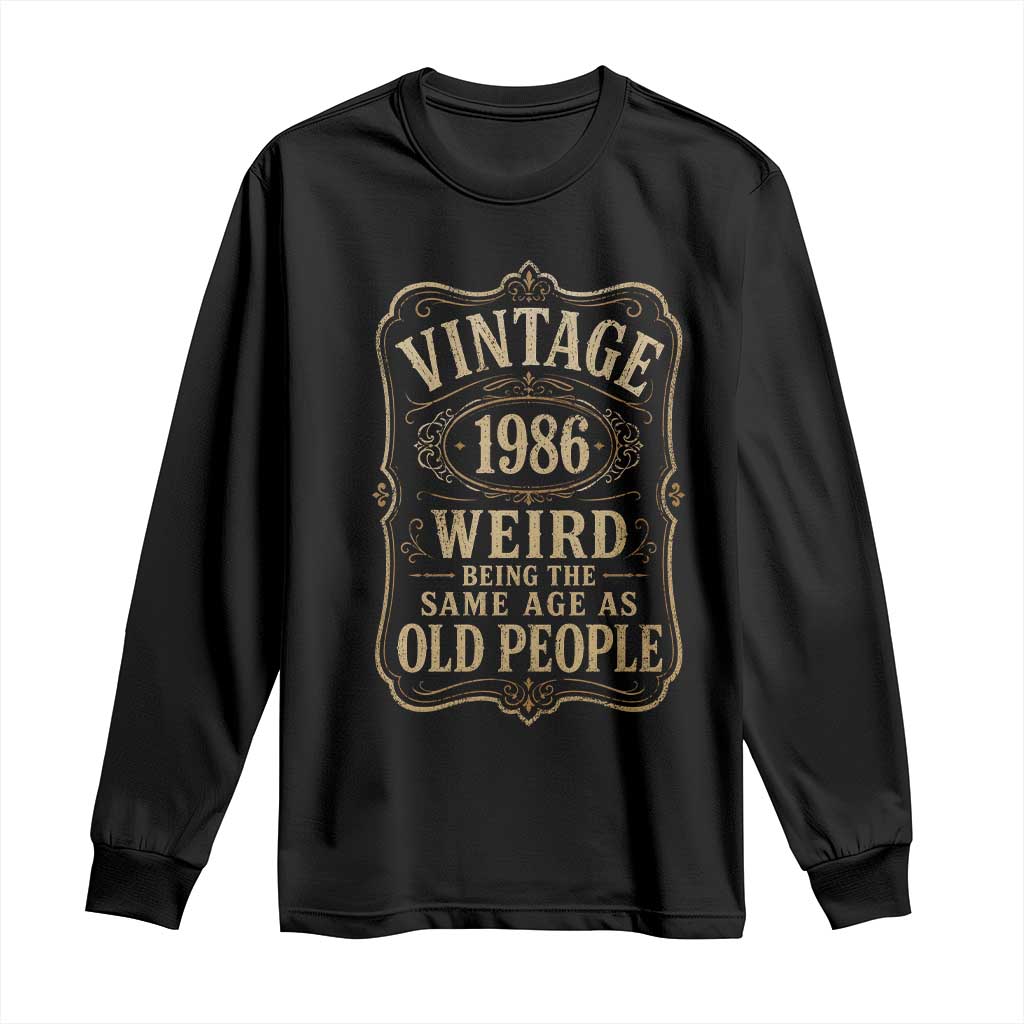 40th Birthday Long Sleeve Shirt Vintage 40yr 1986 40 Year Old Gift Weird Being the Same Age as Old People