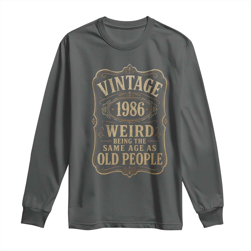 40th Birthday Long Sleeve Shirt Vintage 40yr 1986 40 Year Old Gift Weird Being the Same Age as Old People