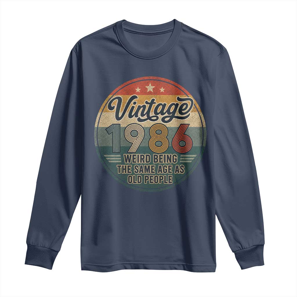 Vintage 1986 40th Birthday Long Sleeve Shirt 40 Year Old Gift Weird Being the Same Age as Old People