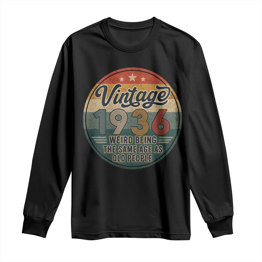 Vintage 1936 90th Birthday Long Sleeve Shirt 90 Year Old Gift Weird Being the Same Age as Old People
