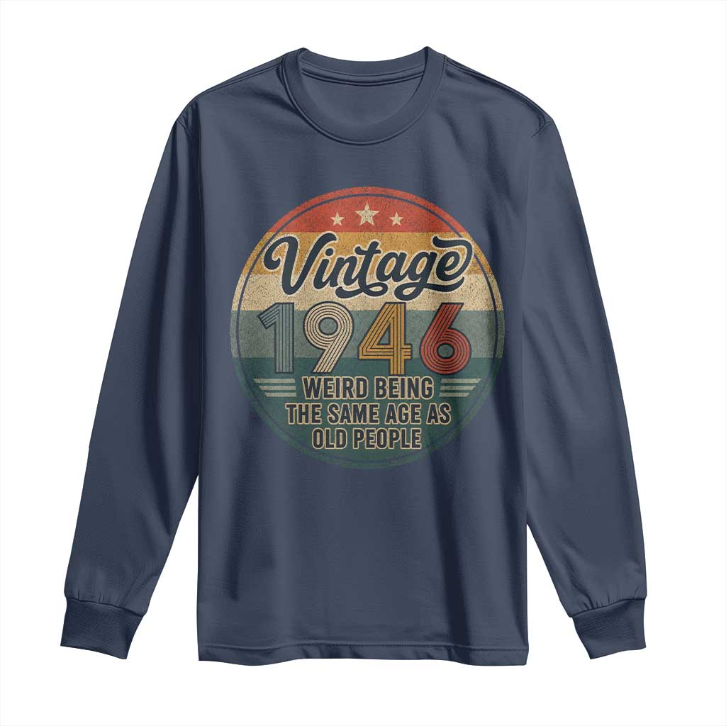 Vintage 1946 80th Birthday Long Sleeve Shirt 80 Year Old Gift Weird Being the Same Age as Old People