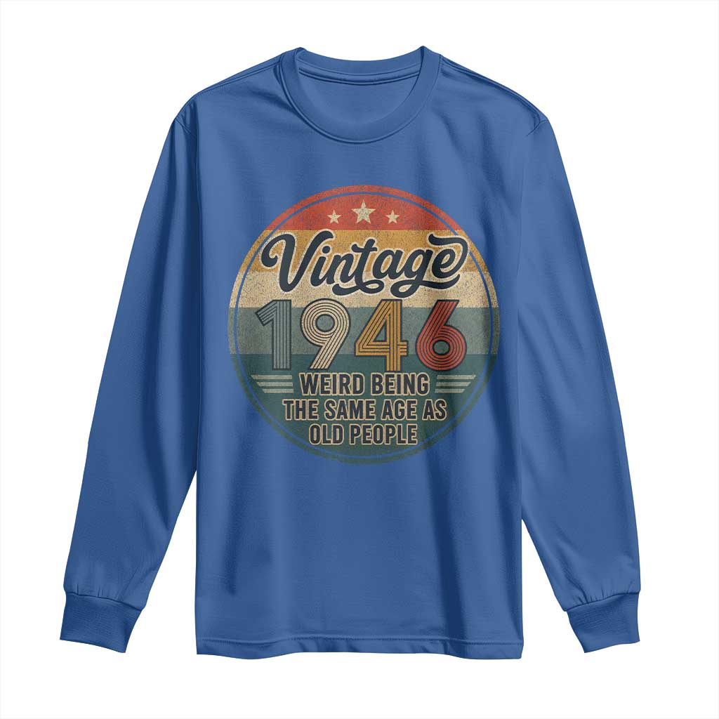 Vintage 1946 80th Birthday Long Sleeve Shirt 80 Year Old Gift Weird Being the Same Age as Old People