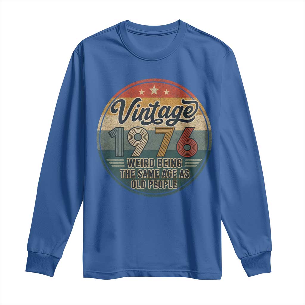 Vintage 1976 50th Birthday Long Sleeve Shirt 50 Year Old Gift Weird Being the Same Age as Old People
