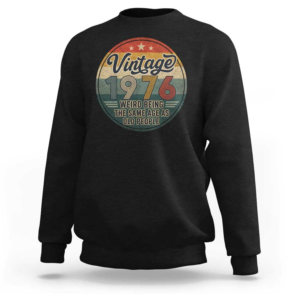 Vintage 1976 50th Birthday Sweatshirt 50 Year Old Gift Weird Being the Same Age as Old People