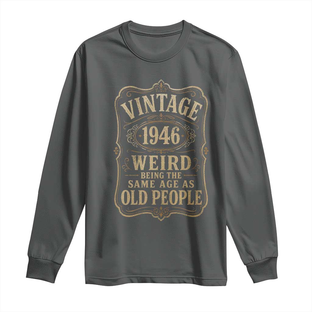 80th Birthday Long Sleeve Shirt Vintage 80yr 1946 80 Year Old Gift Weird Being the Same Age as Old People