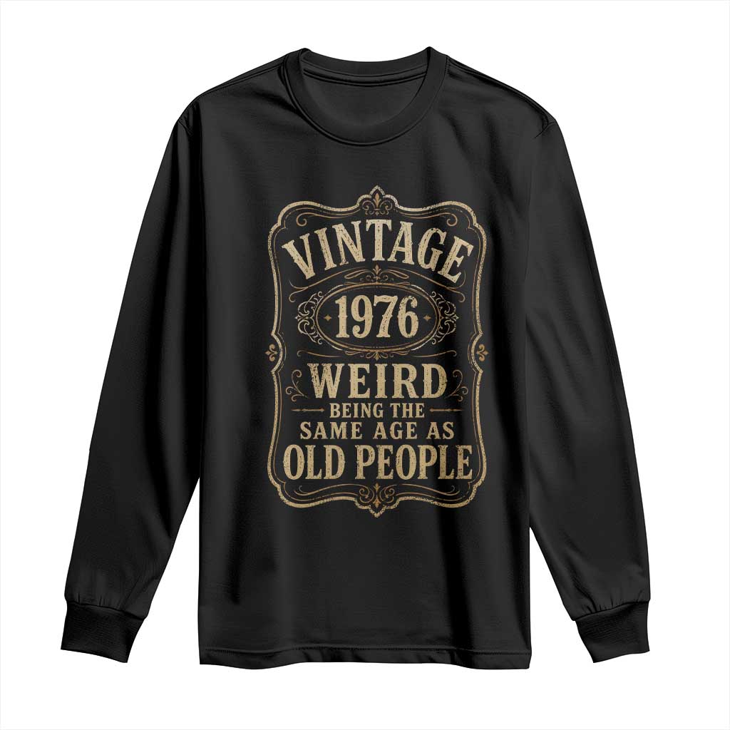 50th Birthday Long Sleeve Shirt Vintage 50yr 1976 50 Year Old Gift Weird Being the Same Age as Old People