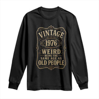 50th Birthday Long Sleeve Shirt Vintage 50yr 1976 50 Year Old Gift Weird Being the Same Age as Old People