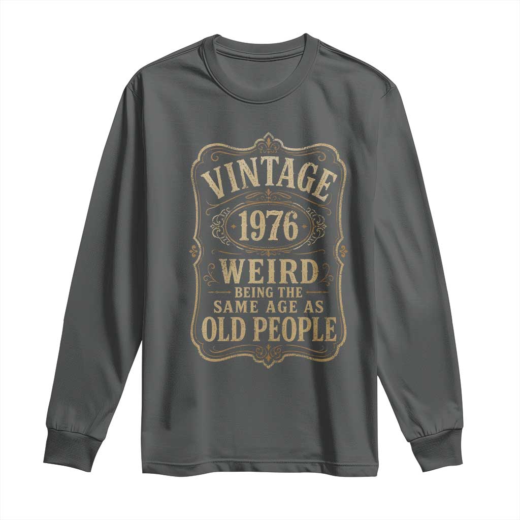 50th Birthday Long Sleeve Shirt Vintage 50yr 1976 50 Year Old Gift Weird Being the Same Age as Old People