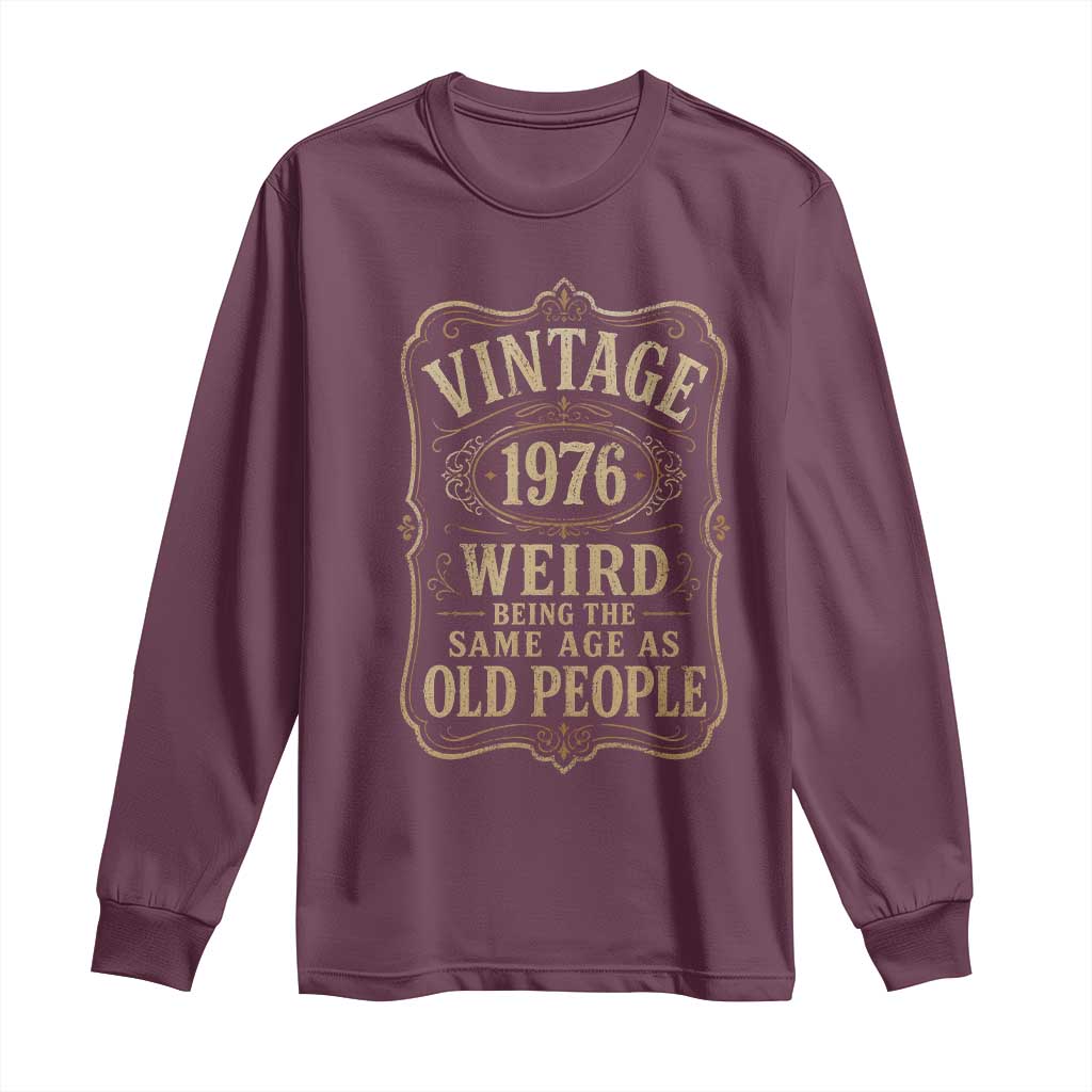 50th Birthday Long Sleeve Shirt Vintage 50yr 1976 50 Year Old Gift Weird Being the Same Age as Old People