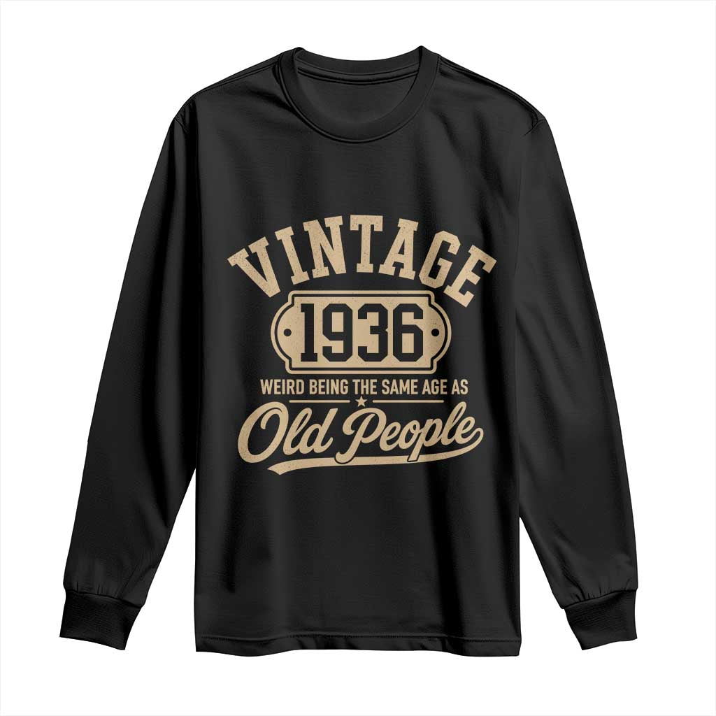 90th Birthday Long Sleeve Shirt Vintage 1936 90 Year Old Gift Weird Being the Same Age as Old People