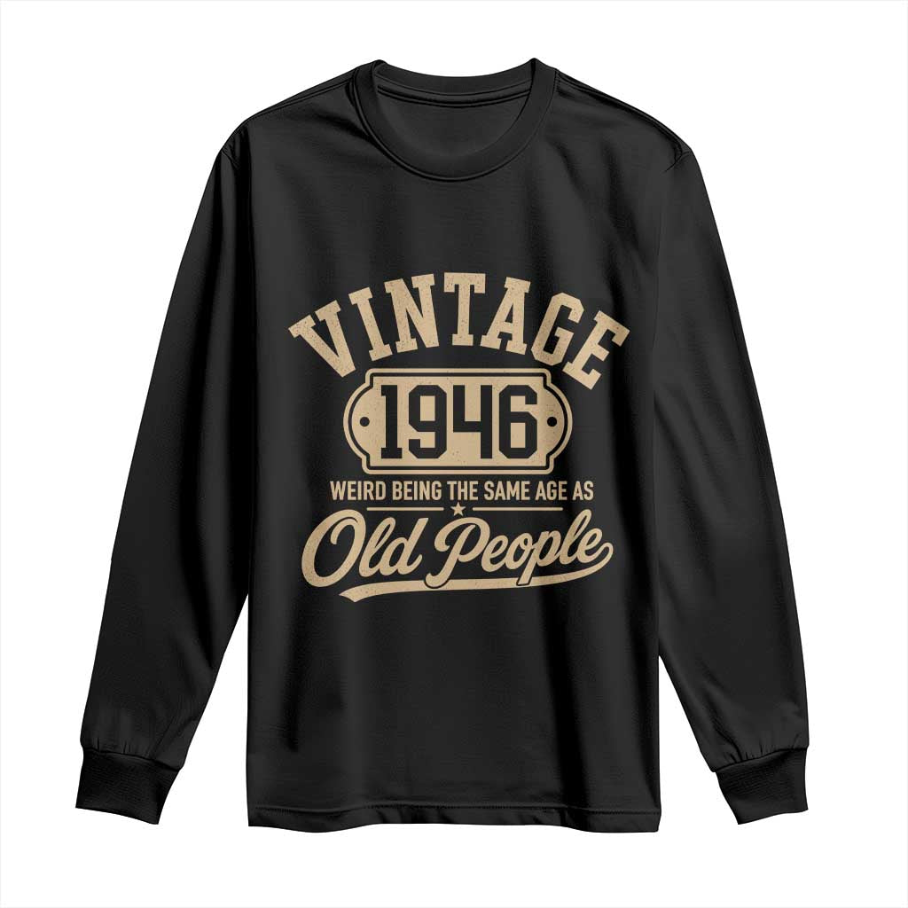 80th Birthday Long Sleeve Shirt Vintage 1946 80 Year Old Gift Weird Being the Same Age as Old People