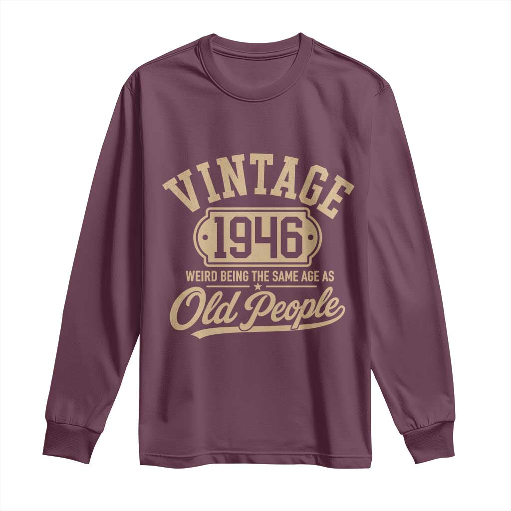 80th Birthday Long Sleeve Shirt Vintage 1946 80 Year Old Gift Weird Being the Same Age as Old People