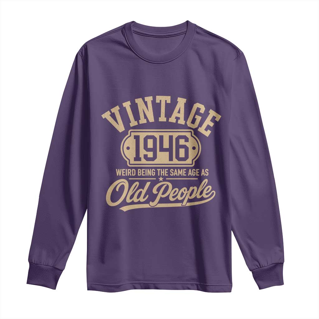 80th Birthday Long Sleeve Shirt Vintage 1946 80 Year Old Gift Weird Being the Same Age as Old People