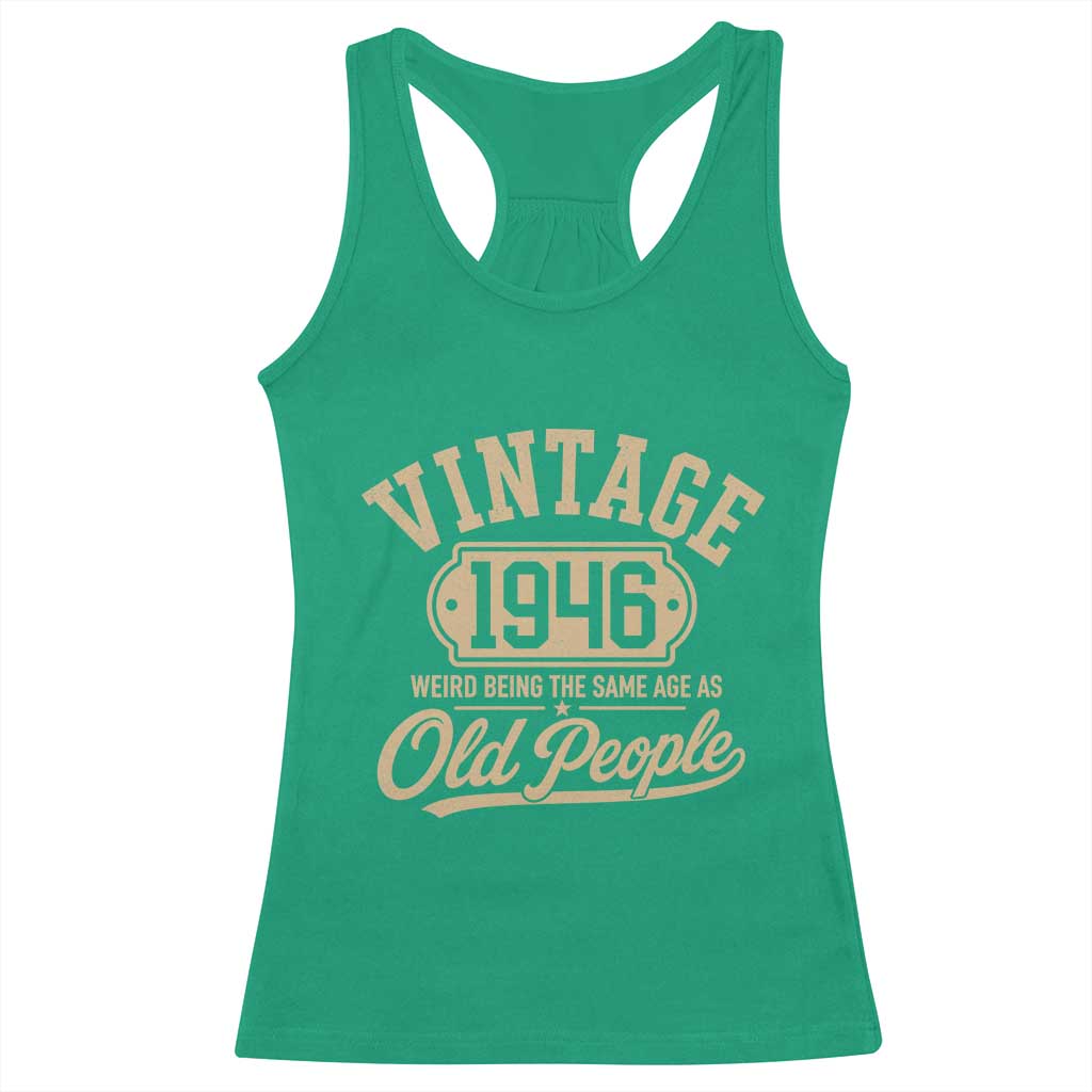 80th Birthday Racerback Tank Top Vintage 1946 80 Year Old Gift Weird Being the Same Age as Old People