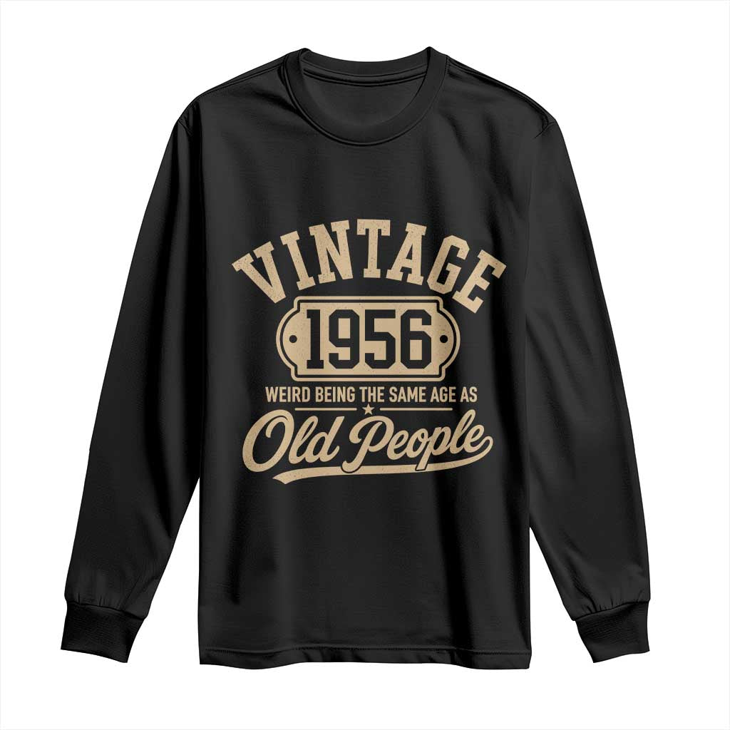 70th Birthday Long Sleeve Shirt Vintage 1956 70 Year Old Gift Weird Being the Same Age as Old People