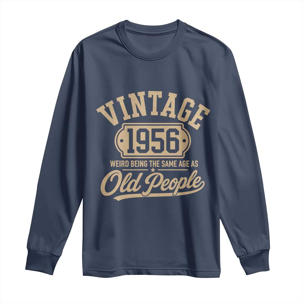 70th Birthday Long Sleeve Shirt Vintage 1956 70 Year Old Gift Weird Being the Same Age as Old People
