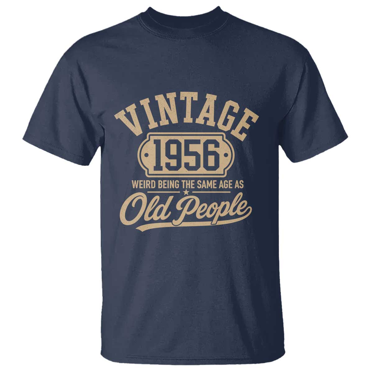 70th Birthday T Shirt Vintage 1956 70 Year Old Gift Weird Being the Same Age as Old People