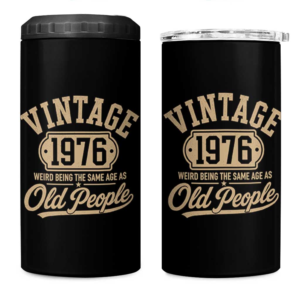 50th Birthday 4 in 1 Can Cooler Tumbler Vintage 1976 50 Year Old Gift Weird Being the Same Age as Old People