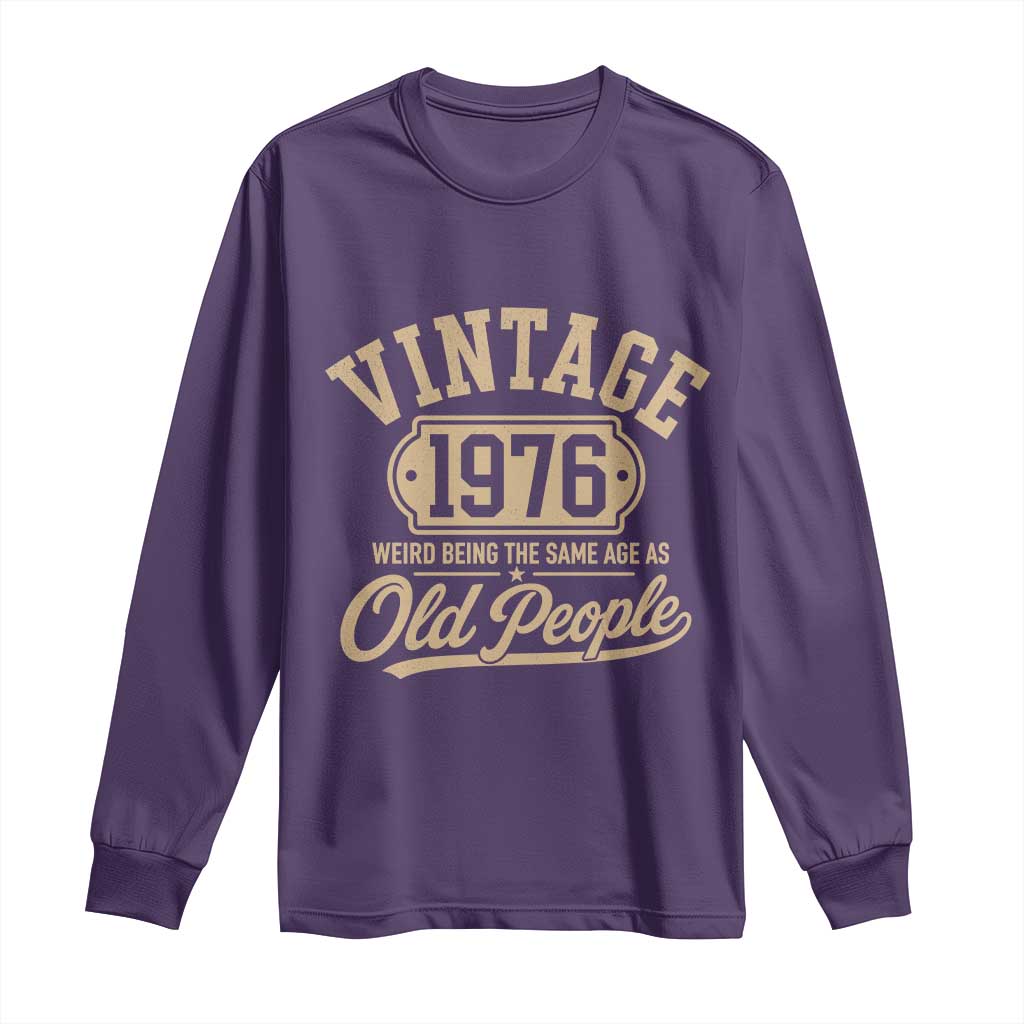 50th Birthday Long Sleeve Shirt Vintage 1976 50 Year Old Gift Weird Being the Same Age as Old People