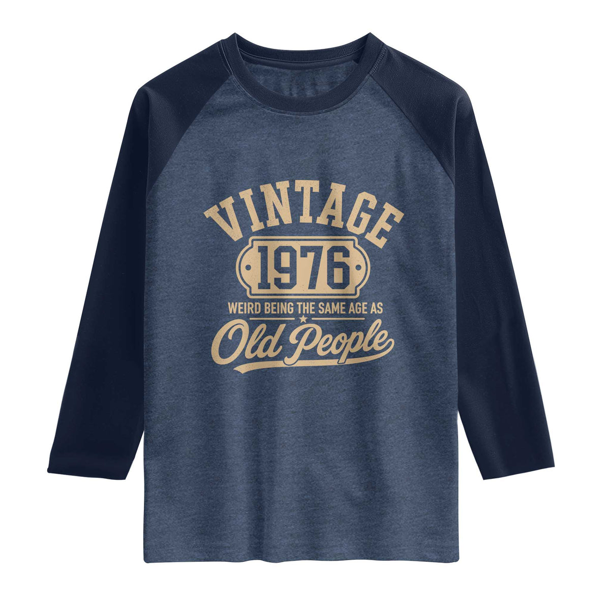 50th Birthday Raglan Shirt Vintage 1976 50 Year Old Gift Weird Being the Same Age as Old People