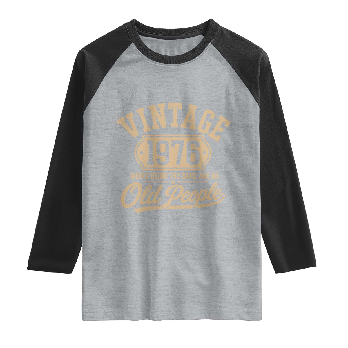 50th Birthday Raglan Shirt Vintage 1976 50 Year Old Gift Weird Being the Same Age as Old People