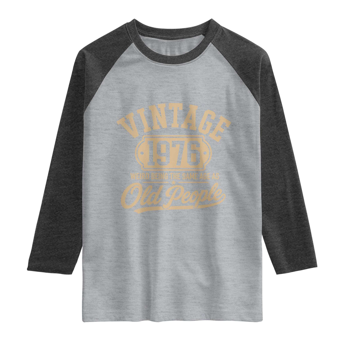 50th Birthday Raglan Shirt Vintage 1976 50 Year Old Gift Weird Being the Same Age as Old People