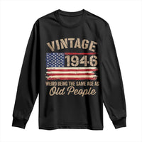 80th Birthday Long Sleeve Shirt Vintage 1946 Weird Being the Same Age as Old People USA Flag