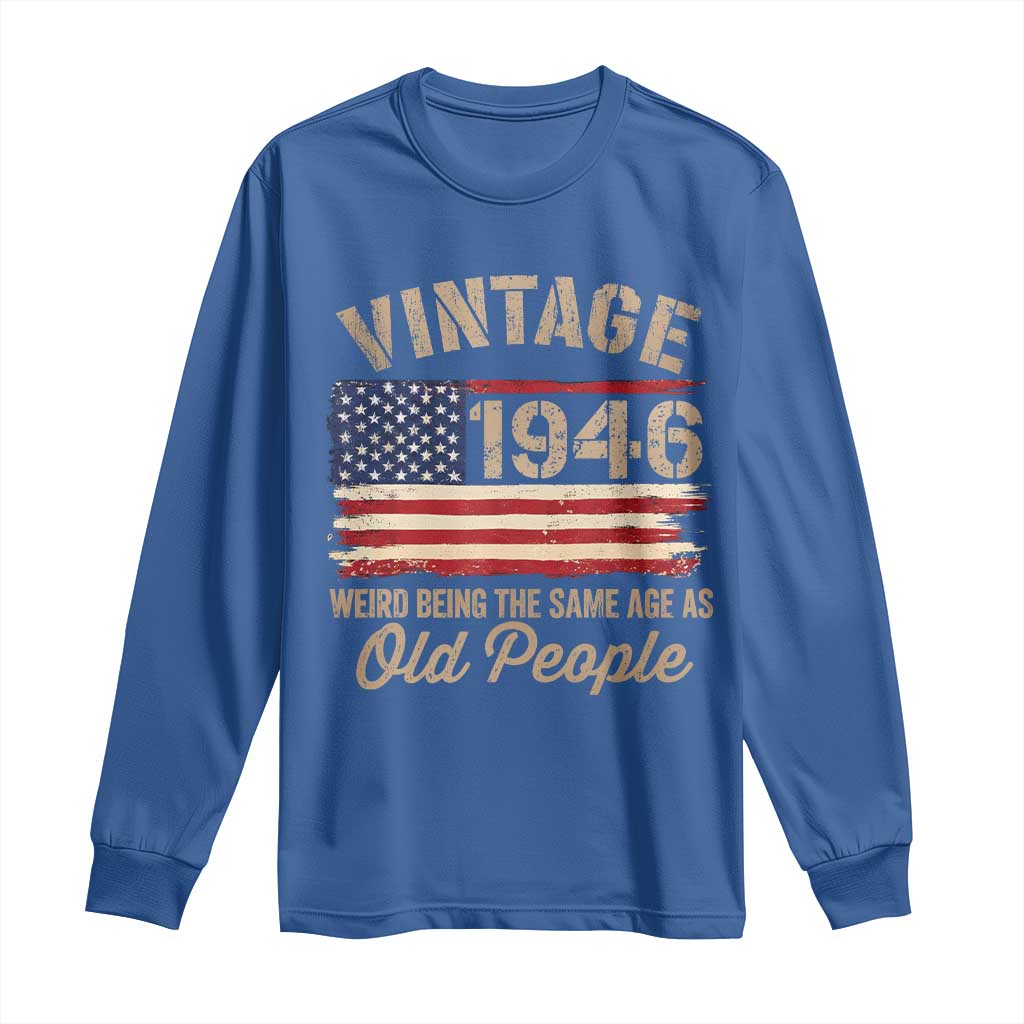80th Birthday Long Sleeve Shirt Vintage 1946 Weird Being the Same Age as Old People USA Flag